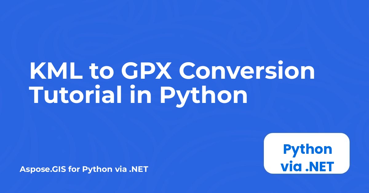 دليل تحويل KML إلى GPX في Python