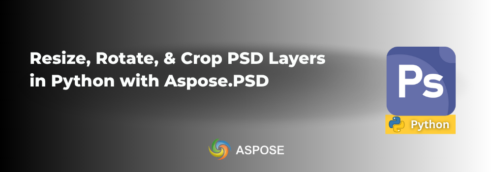 PSD-Ebenen in Python mit Aspose.PSD ändern, drehen und zuschneiden