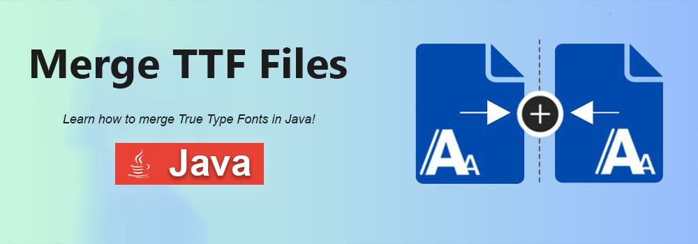 Merge True Type Fonts in Java | Merge TTF Files