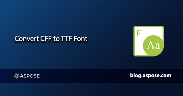 Convertissez CFF en TTF en C#.