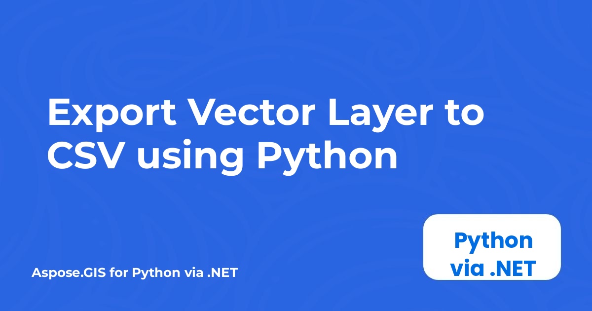 Exportera vektorlager till CSV med Python