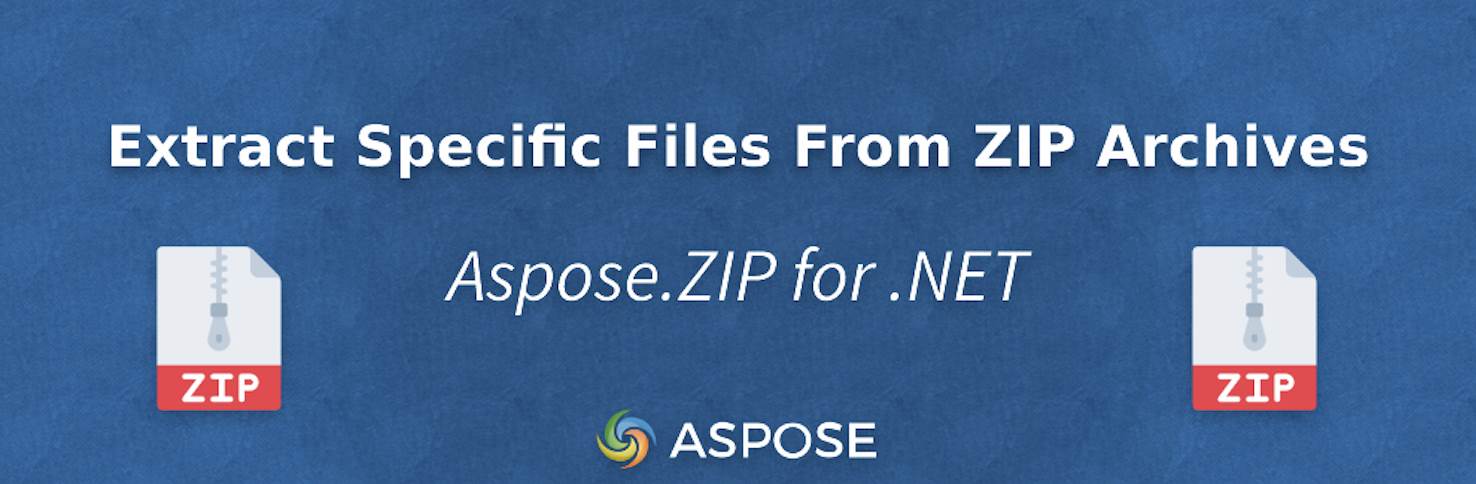 Trích xuất các tập tin cụ thể từ kho lưu trữ Zip bằng Aspose.Zip